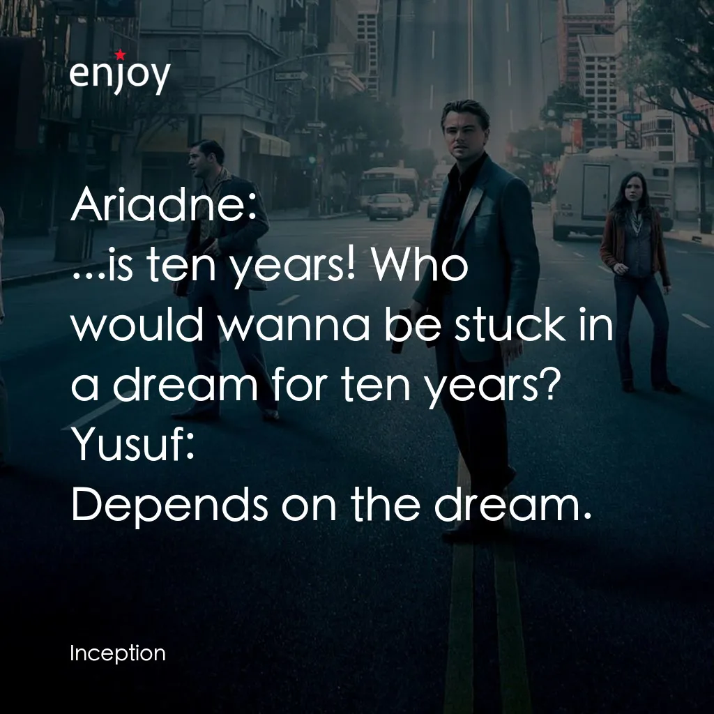 潛行凶間電影對白：Ariadne: ...is ten years! Who would wanna be stuck in a dream for ten years?
Yusu