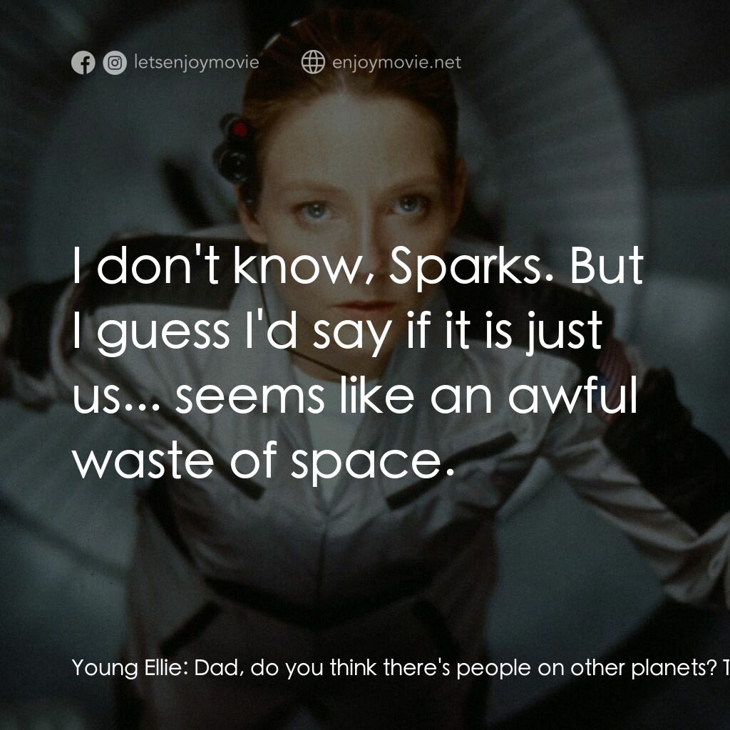 接觸未來電影對白：Young Ellie:  Dad, do you think there's people on other planets? Ted Arroway:  I 
