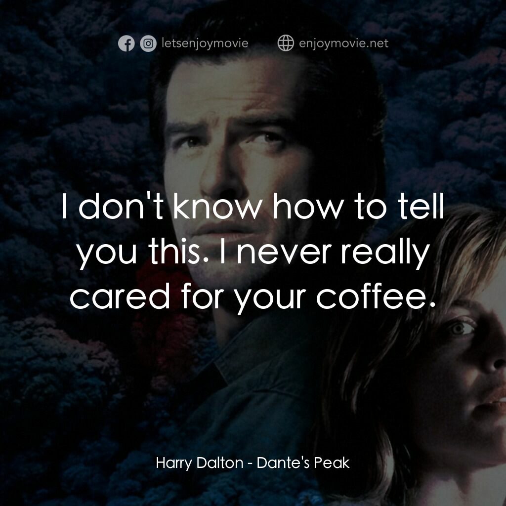 天崩地裂電影對白：Harry Dalton:  I don't know how to tell you this. I never really cared for your c