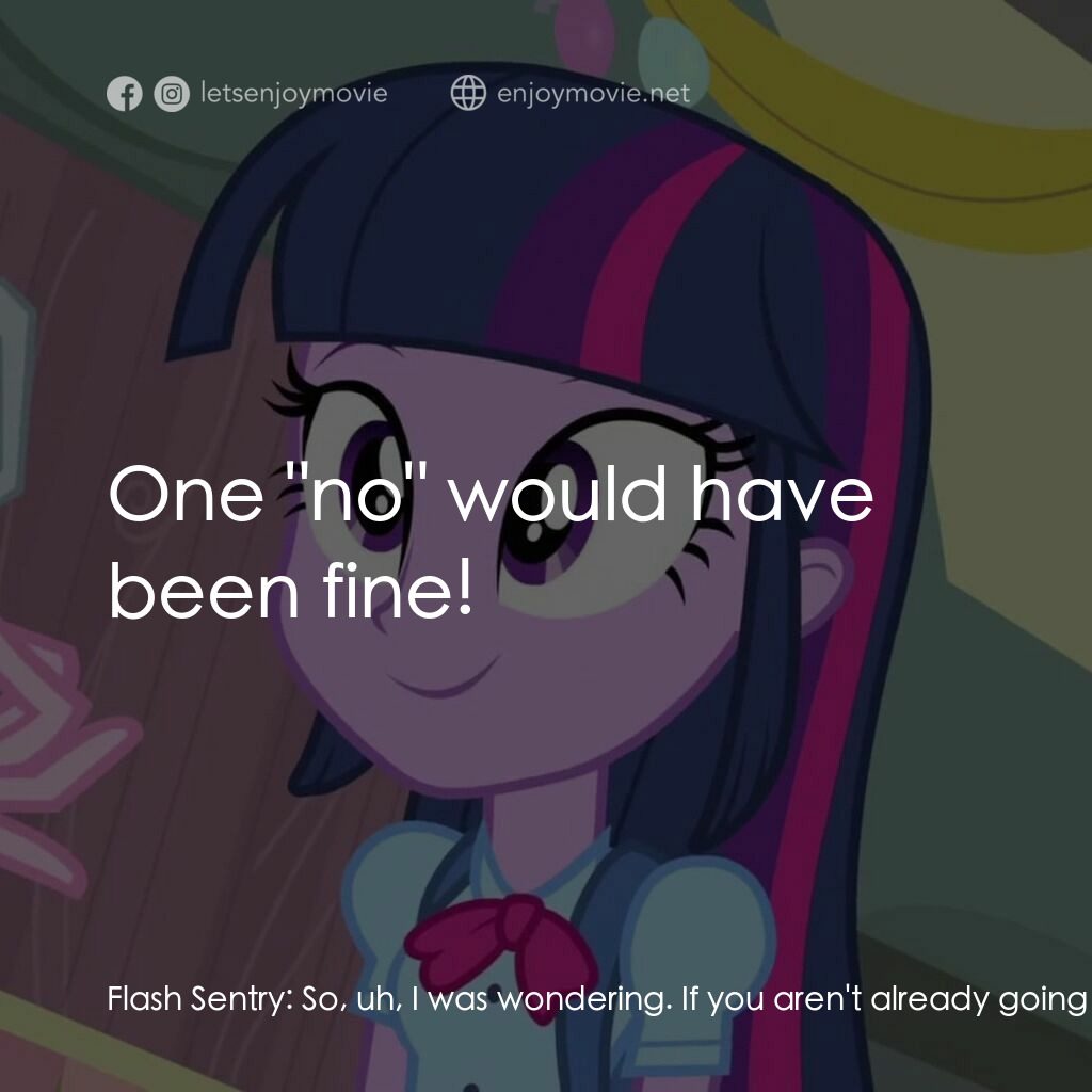 小馬寶莉：小馬國女孩電影對白：Flash Sentry:  So, uh, I was wondering. If you aren't already going with somebody