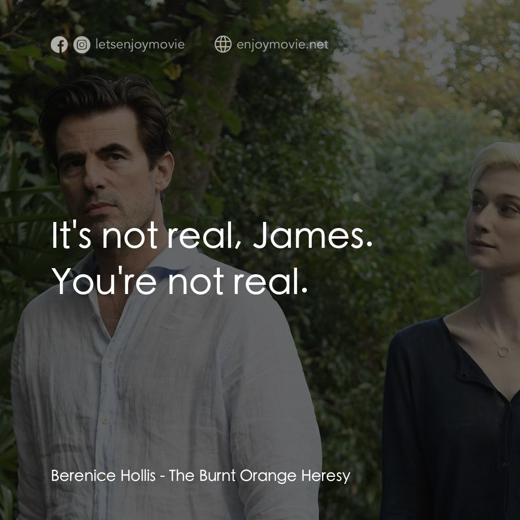 謊畫情人經典對白：Berenice Hollis: It's not real, James. You're not real.