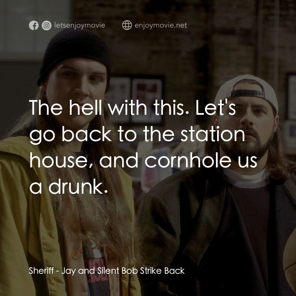 白爛賤客電影對白：Sheriff: The hell with this. Let's go back to the station house, and cornhole us 