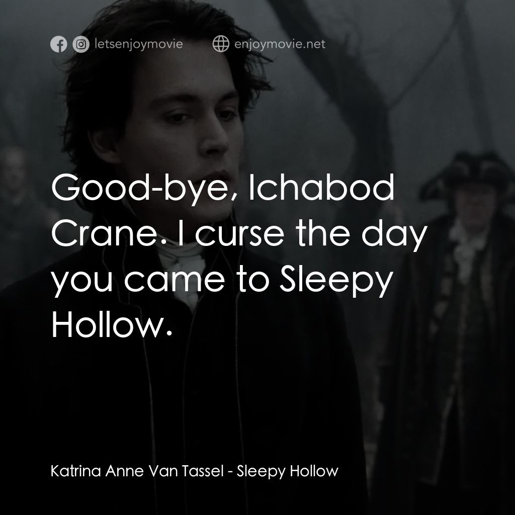 無頭谷電影對白：Katrina Anne Van Tassel: Good-bye, Ichabod Crane. I curse the day you came to Sle