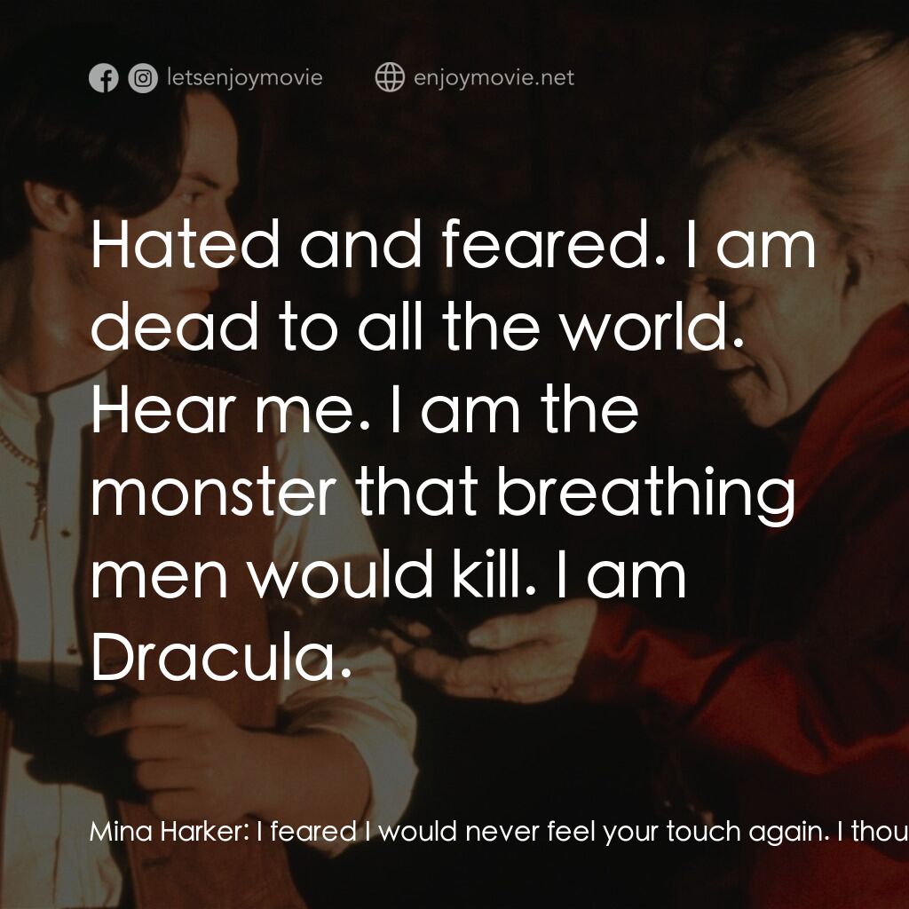 吸血鬼：真愛不死電影對白：Mina Harker:  I feared I would never feel your touch again. I thought you were de