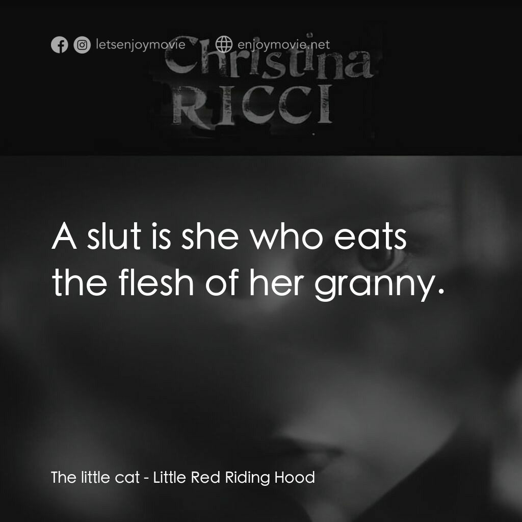 Little Red Riding Hood電影對白：The little cat:  A slut is she who eats the flesh of her granny.