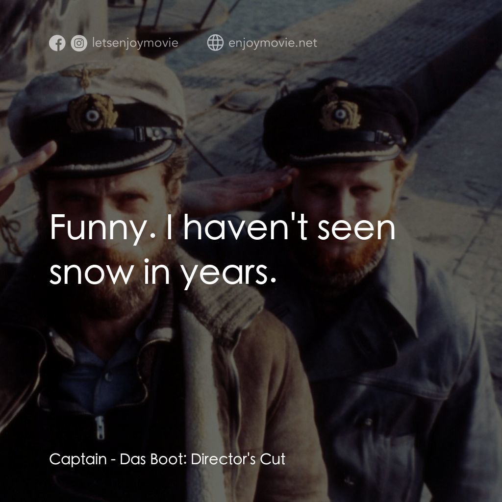 從海底出擊電影對白：Captain: Funny. I haven't seen snow in years.
