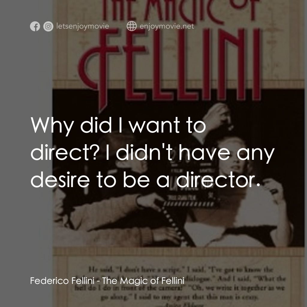《The Magic of Fellini》經典台詞：Federico Fellini: Why did I want to direct? I didn ...