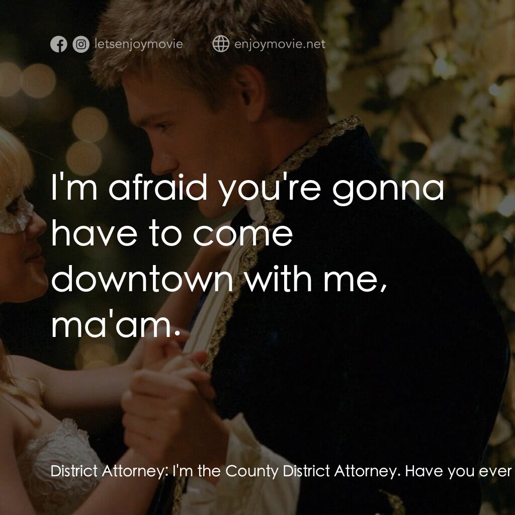 灰姑娘的玻璃手機電影對白：District Attorney:  I'm the County District Attorney. Have you ever seen this bef