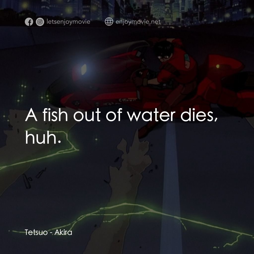 亞基拉電影對白：Tetsuo: A fish out of water dies, huh.