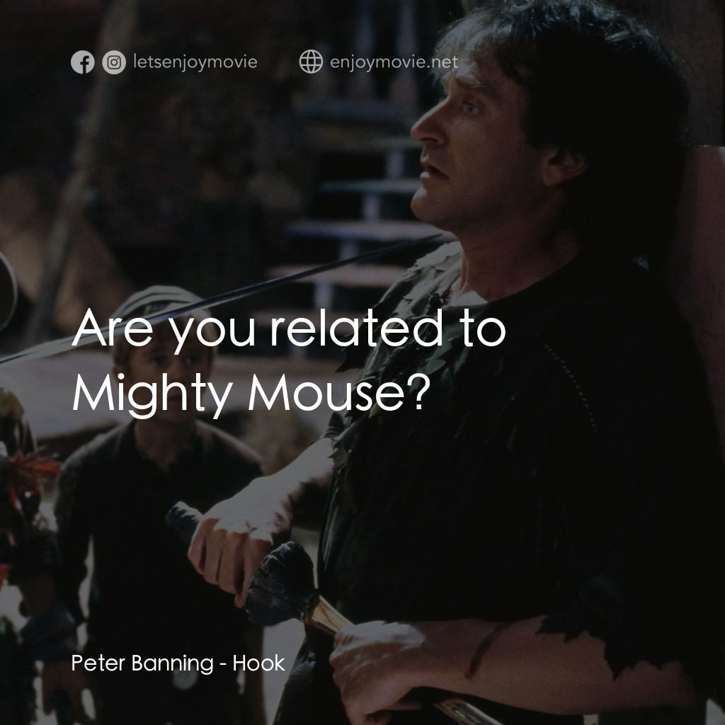 虎克船長電影對白：Peter Banning: Are you related to Mighty Mouse?