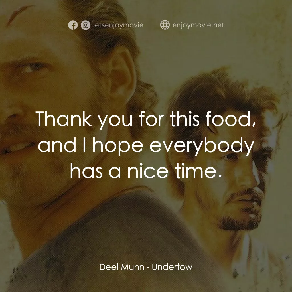 暗潮電影對白：Deel Munn:  Thank you for this food, and I hope everybody has a nice time.