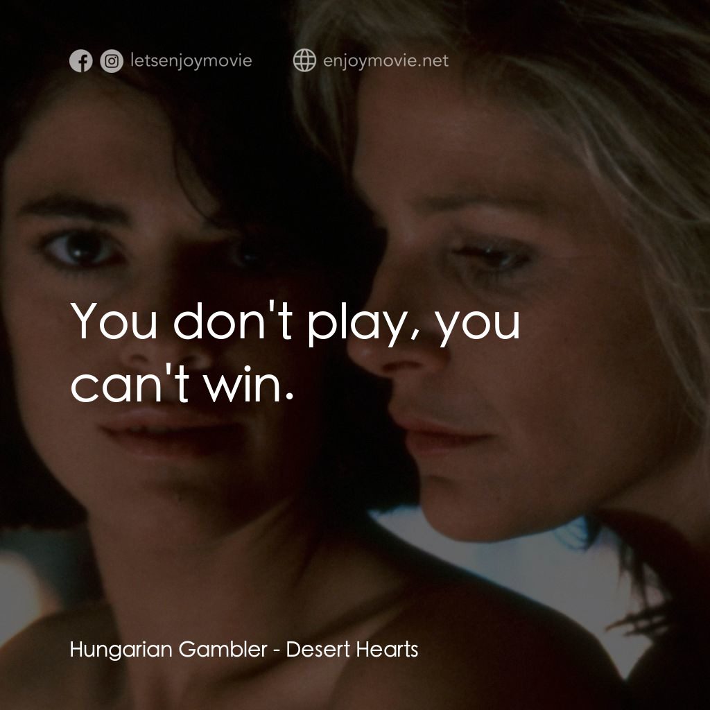 愛的甘露電影對白：Hungarian Gambler: You don't play, you can't win.