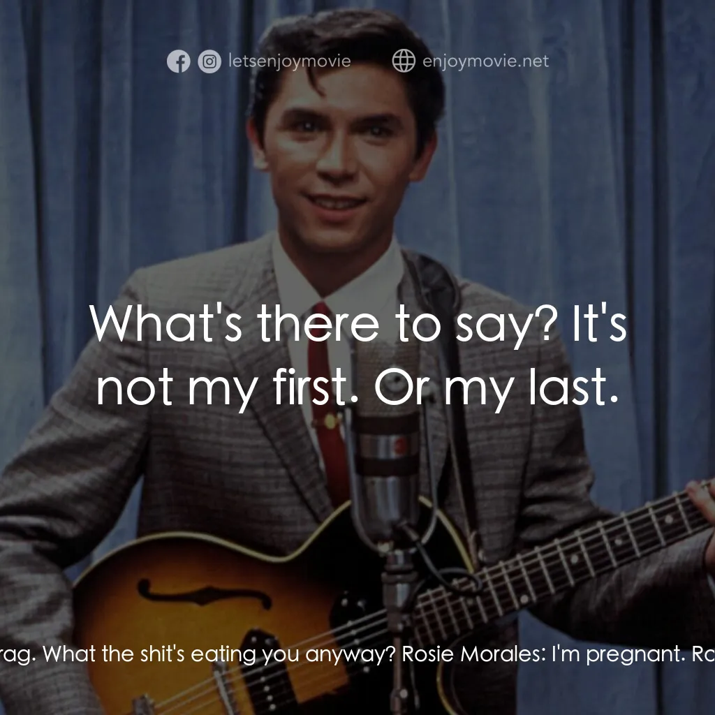 歌手正傳電影對白：Bob Morales:  Look Rosie, you're not my wife, all right? Stop being such a drag. 