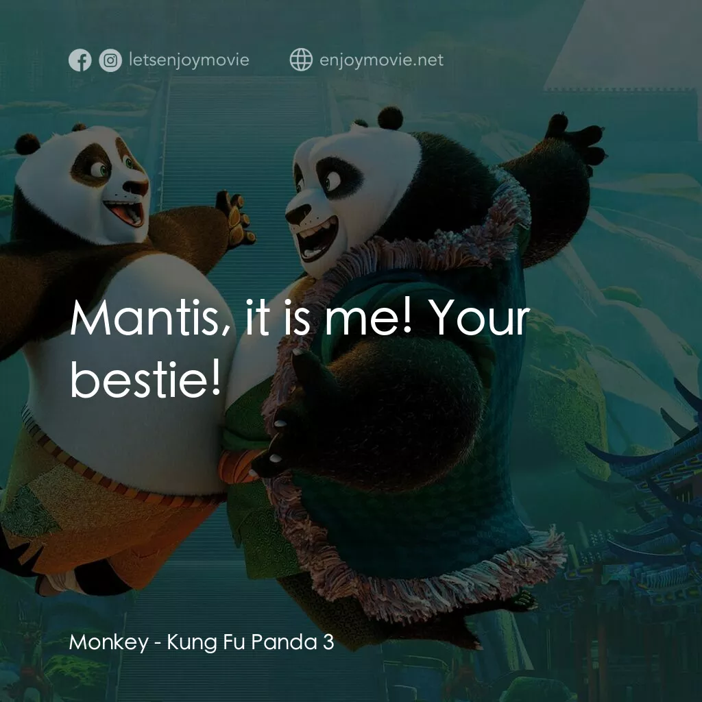 功夫熊貓 3電影對白：Monkey:  Mantis, it is me! Your bestie!