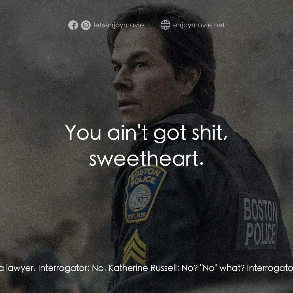 愛國者行動電影對白：Interrogator:  Are there more bombs? Katherine Russell:  I want a lawyer. Interro