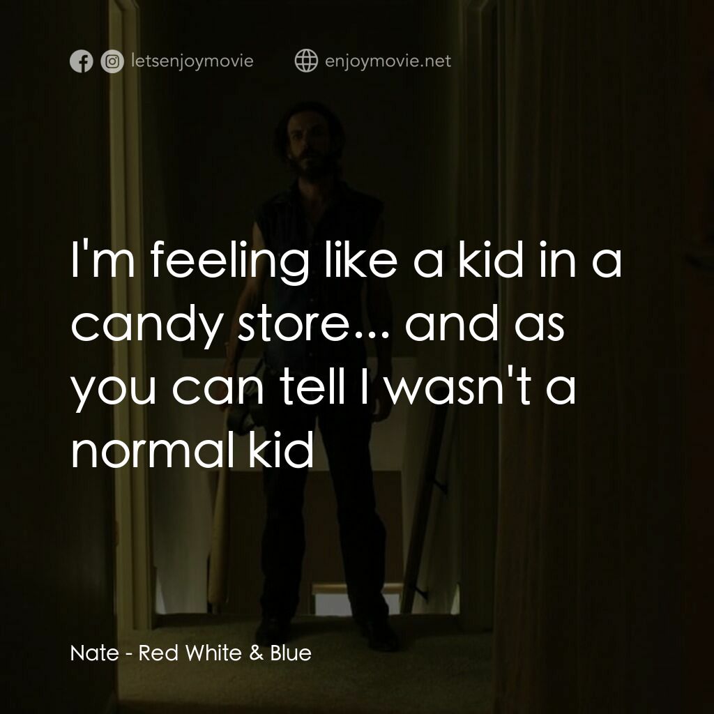 《紅白藍》經典台詞：Nate:  I'm feeling like a kid in a candy store ...