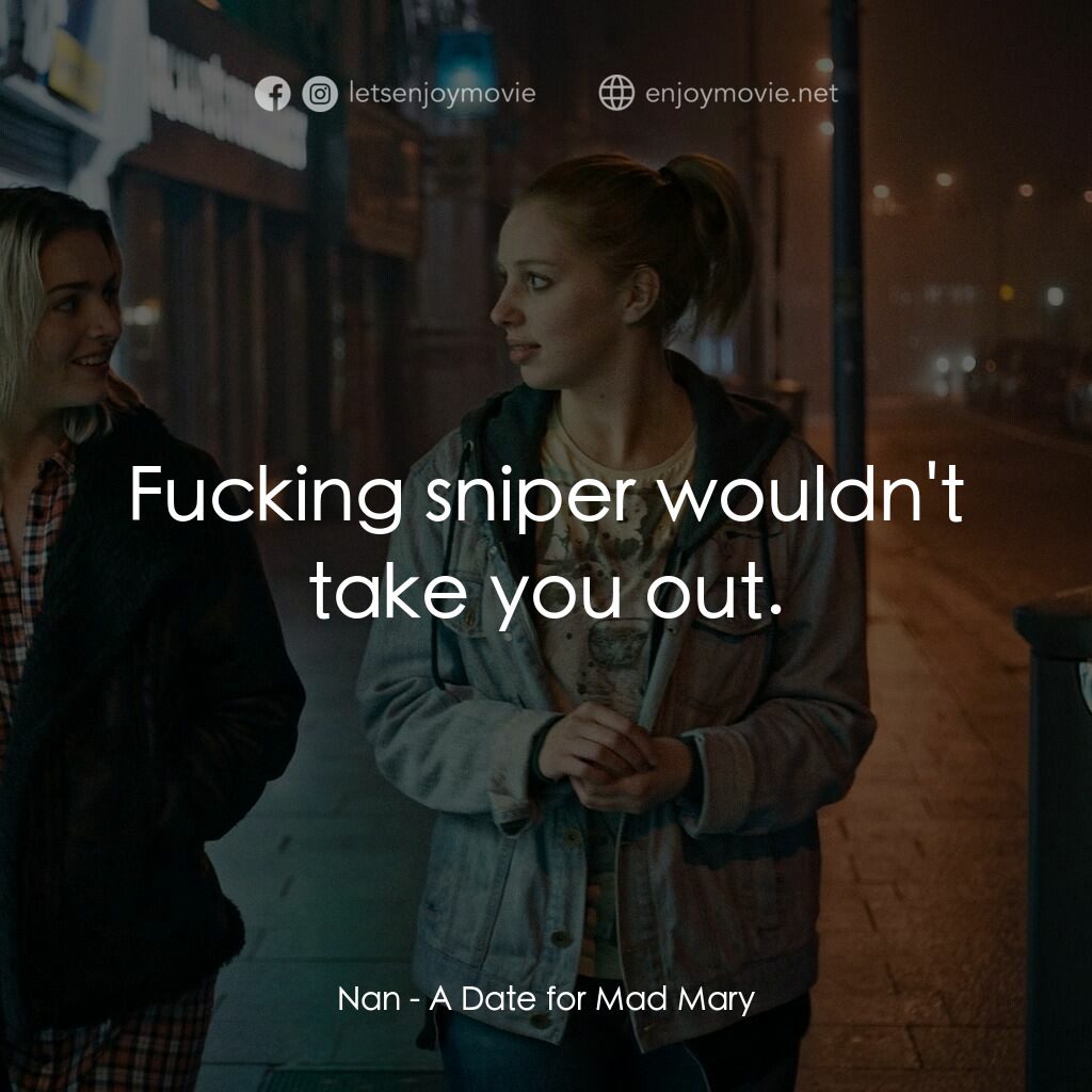 瘋狂瑪莉脫單記電影對白：Nan:  Fucking sniper wouldn't take you out.