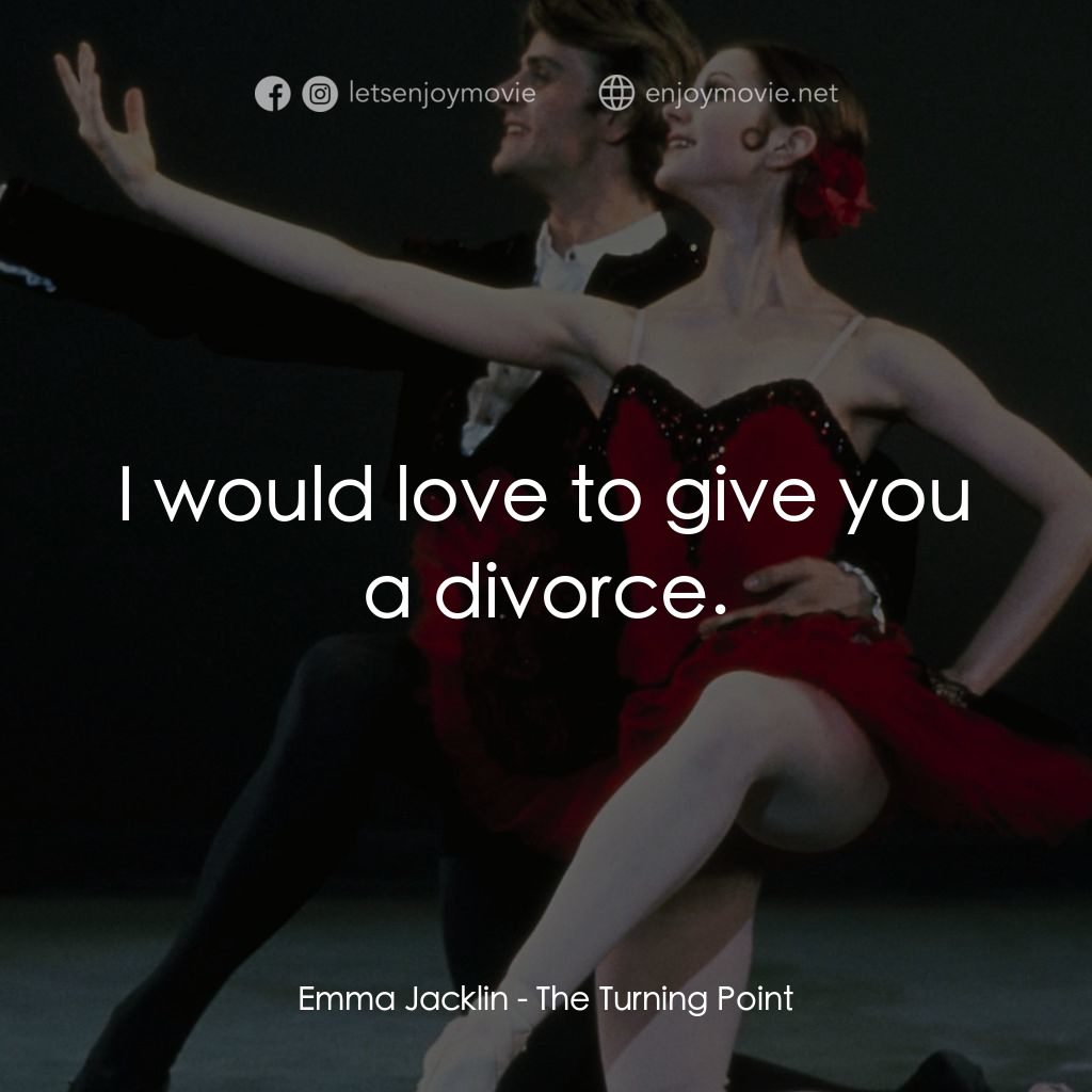 轉折點電影對白：Emma Jacklin: I would love to give you a divorce.
