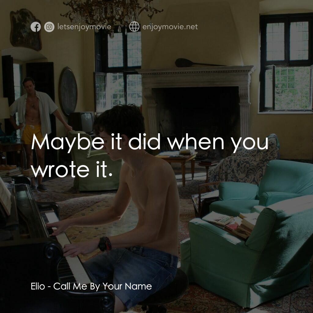 以你的名字呼喚我電影對白：Elio:  Maybe it did when you wrote it.
