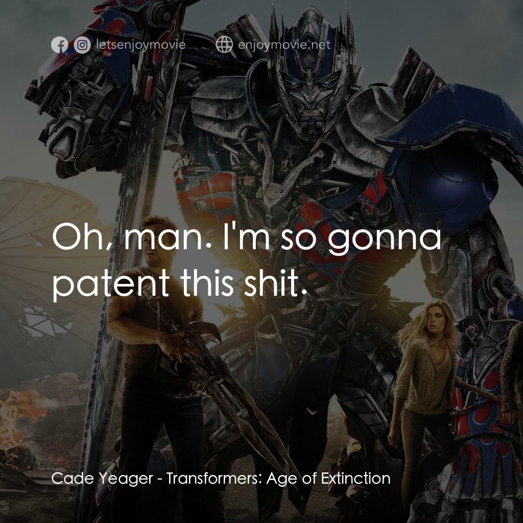 變形金剛：殲滅世紀電影對白：Cade Yeager: Oh, man. I'm so gonna patent this shit.