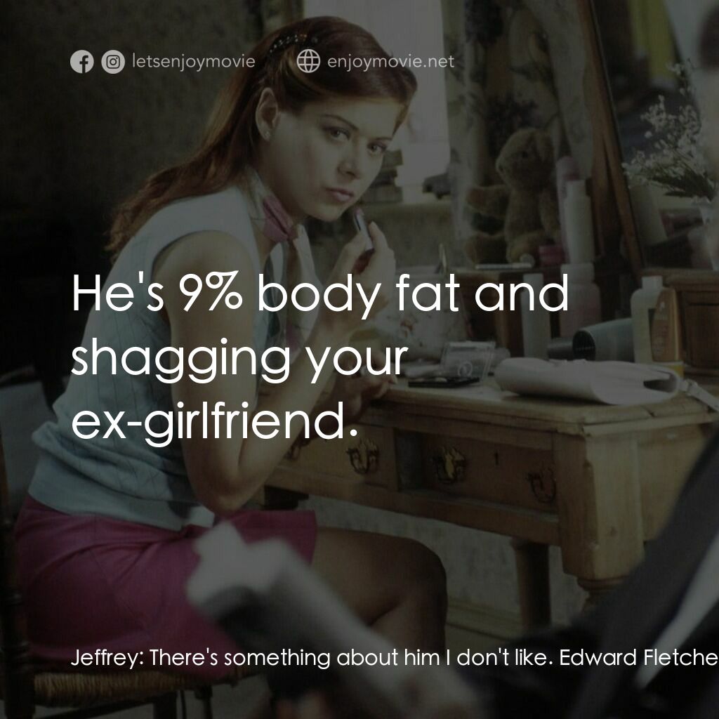 婚禮約會電影對白：Jeffrey:  There's something about him I don't like. Edward Fletcher-Wooten:  He's