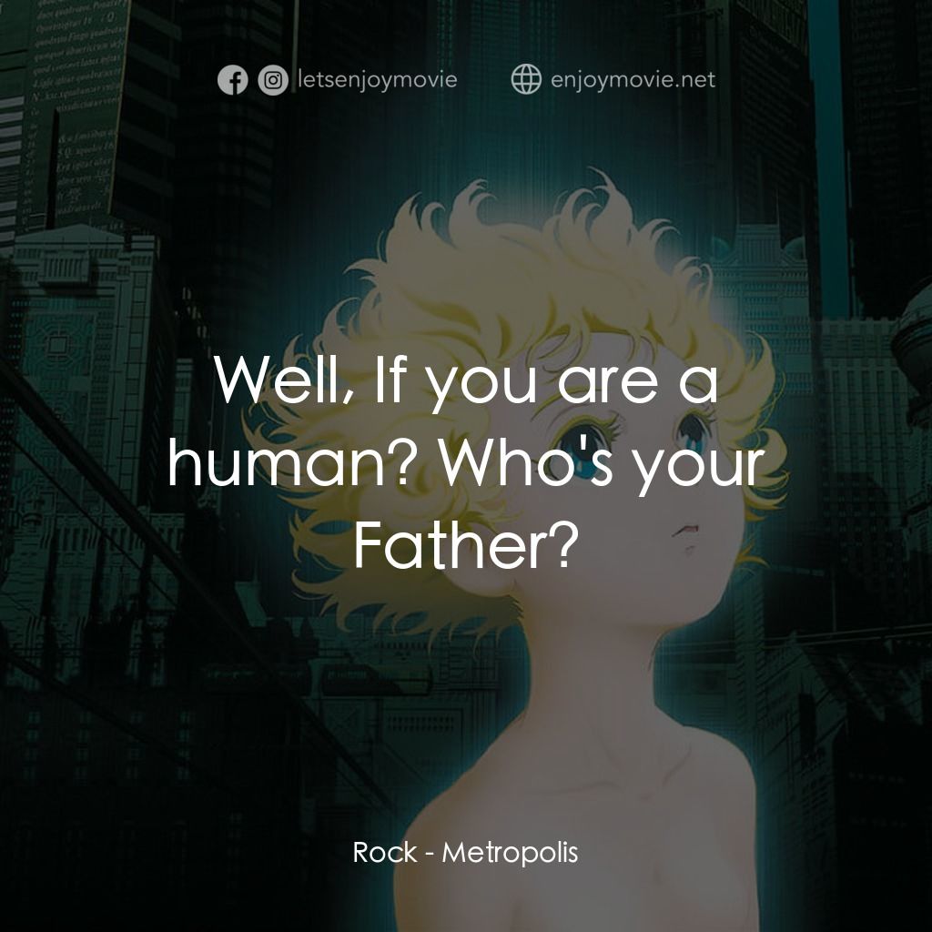 大都會電影對白：Rock: Well, If you are a human? Who's your Father?