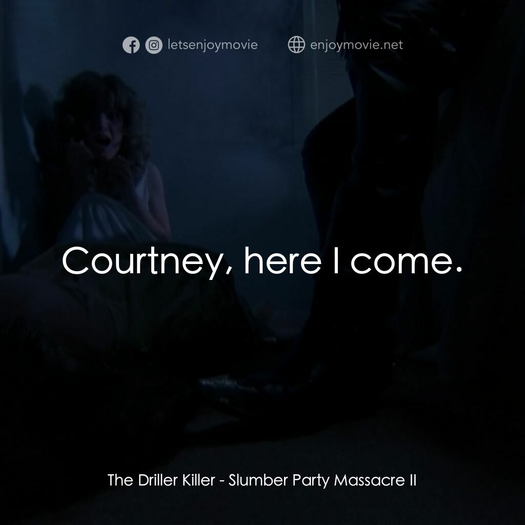 睡衣晚會大屠殺 2電影對白：The Driller Killer:  Courtney, here I come.
