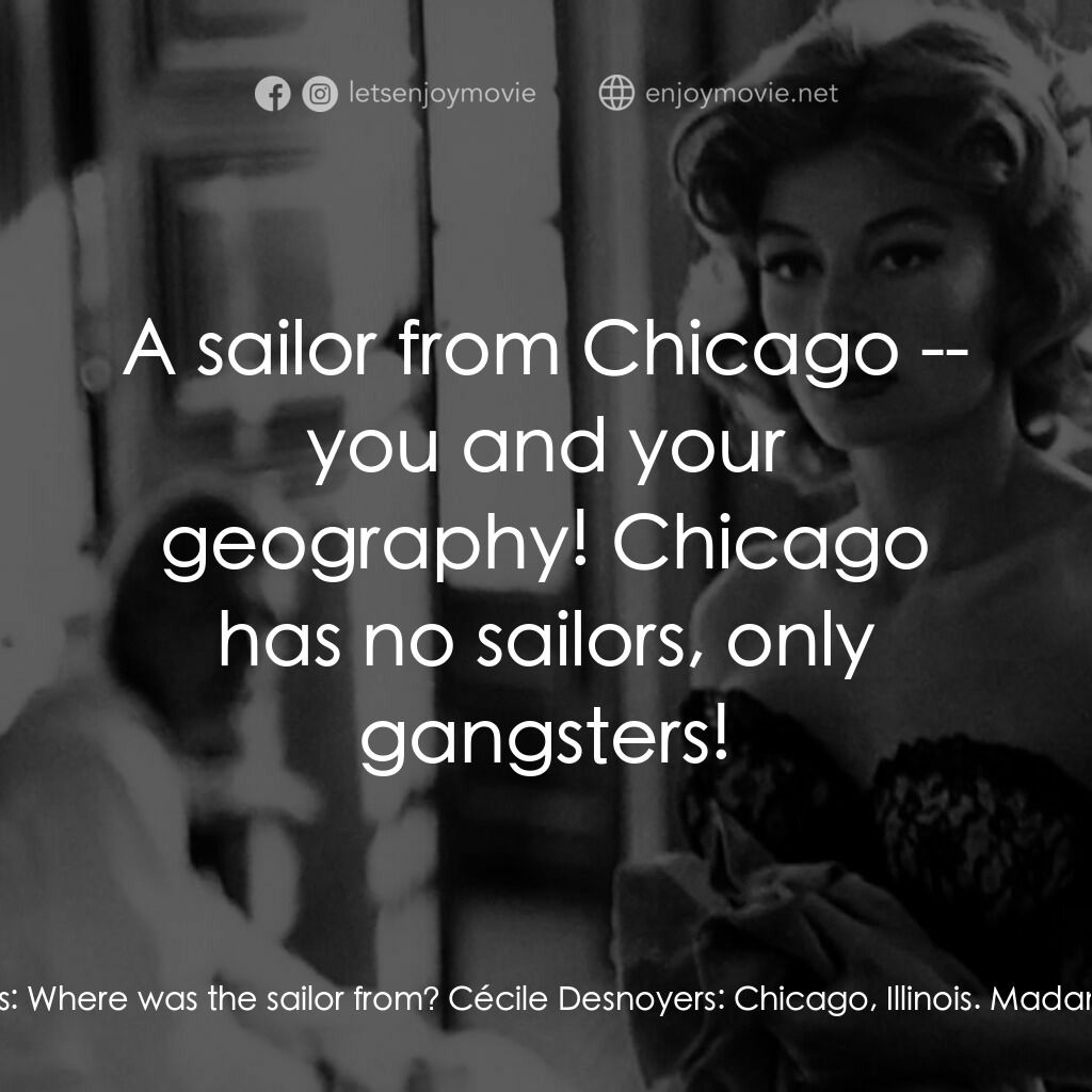 羅拉電影對白：Madame Desnoyers:  Where was the sailor from? Cécile Desnoyers:  Chicago, Illinoi