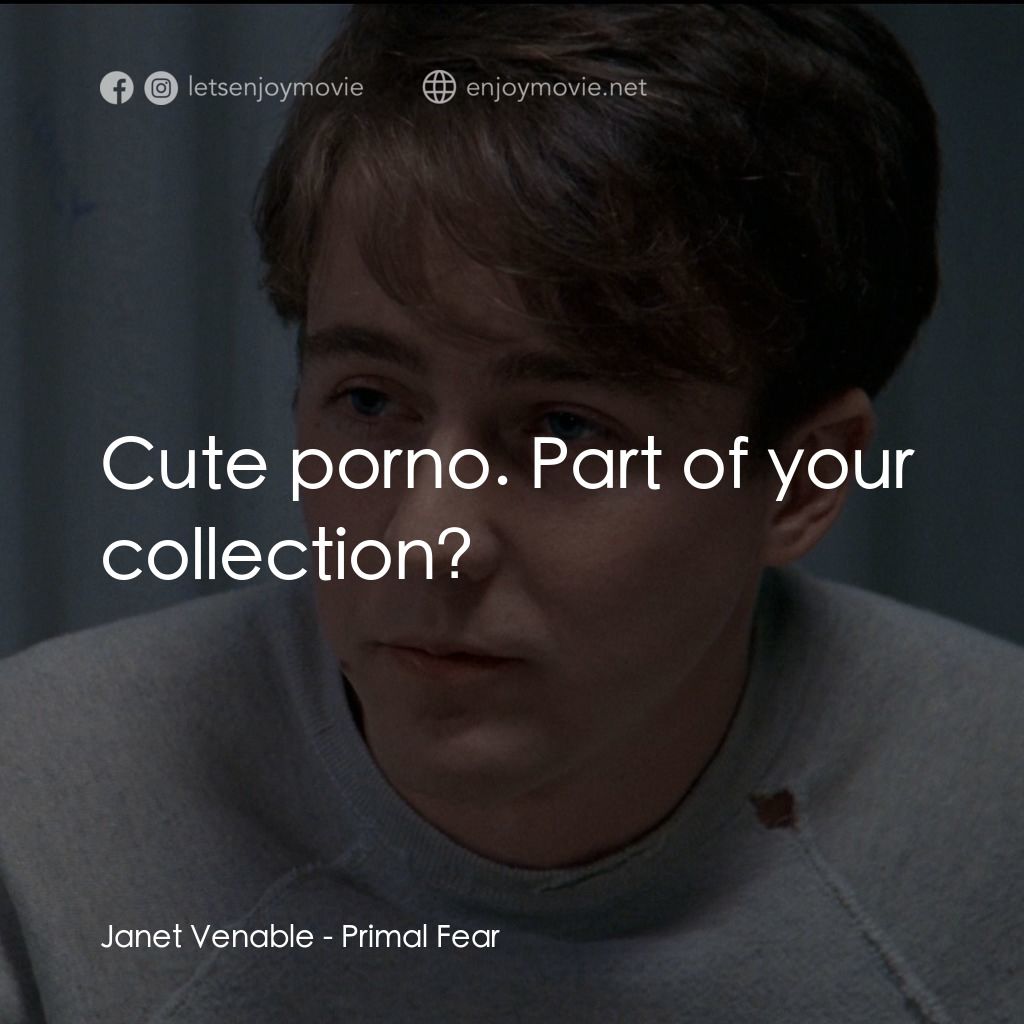一級恐懼驚悚電影金句 - Janet Venable: Cute porno. Part of your collection? Quotes  from Primal Fear