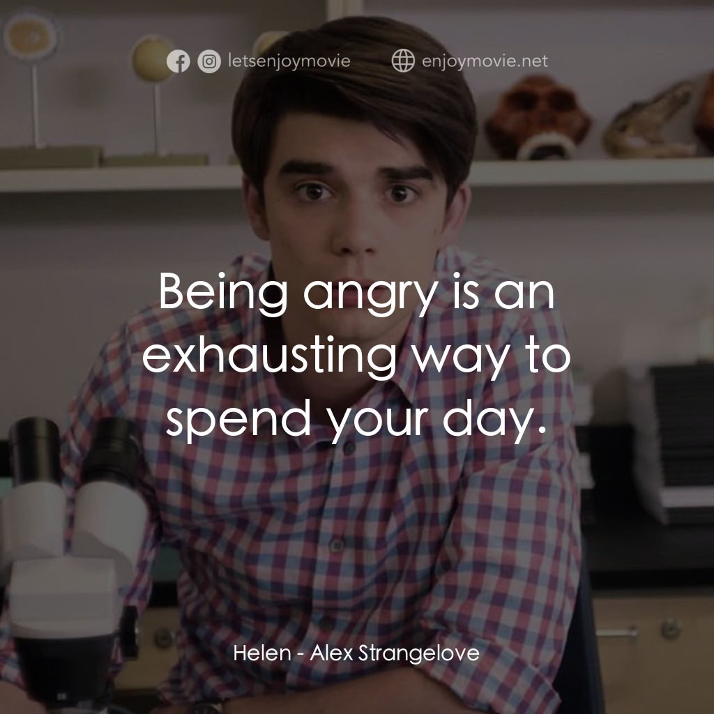 奇愛 Alex經典對白：Helen: Being angry is an exhausting way to spend your day.