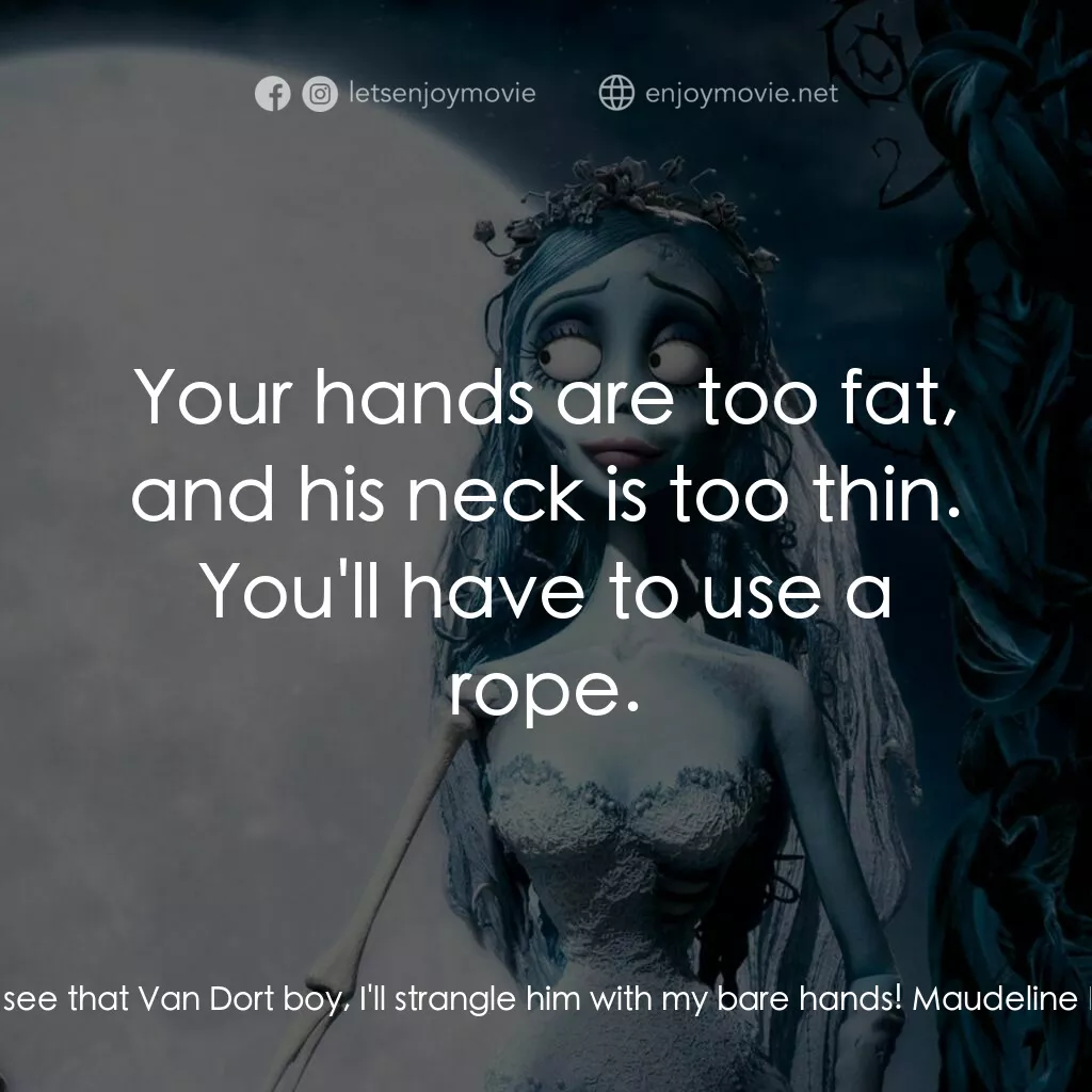 怪誕屍新娘電影對白：Finnis Everglot:  If ever I see that Van Dort boy, I'll strangle him with my bare