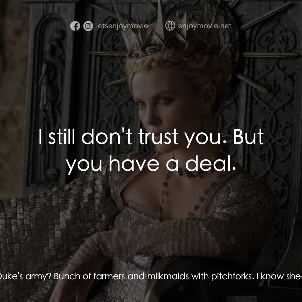 公主與狩獵者電影對白：The Huntsman:  What the hell's going on? Who are you? Why does the Queen want you