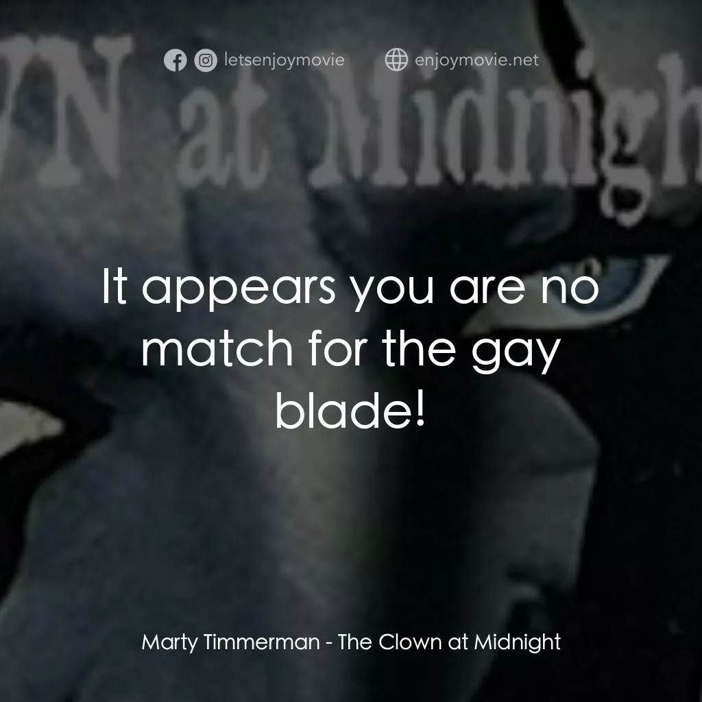 The Clown at Midnight電影對白：Marty Timmerman: It appears you are no match for the gay blade!