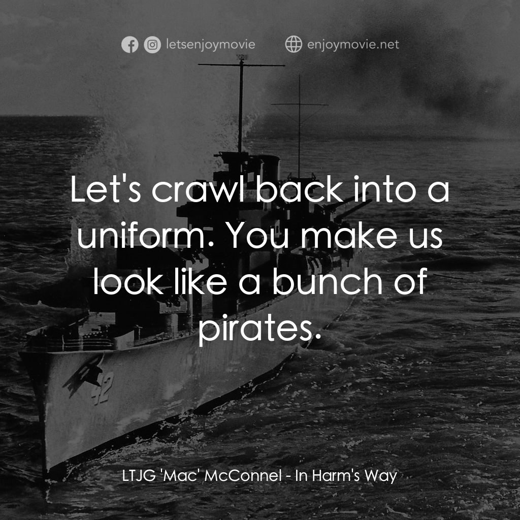 火海情濤電影對白：LTJG 'Mac' McConnel: Let's crawl back into a uniform. You make us look like a bun