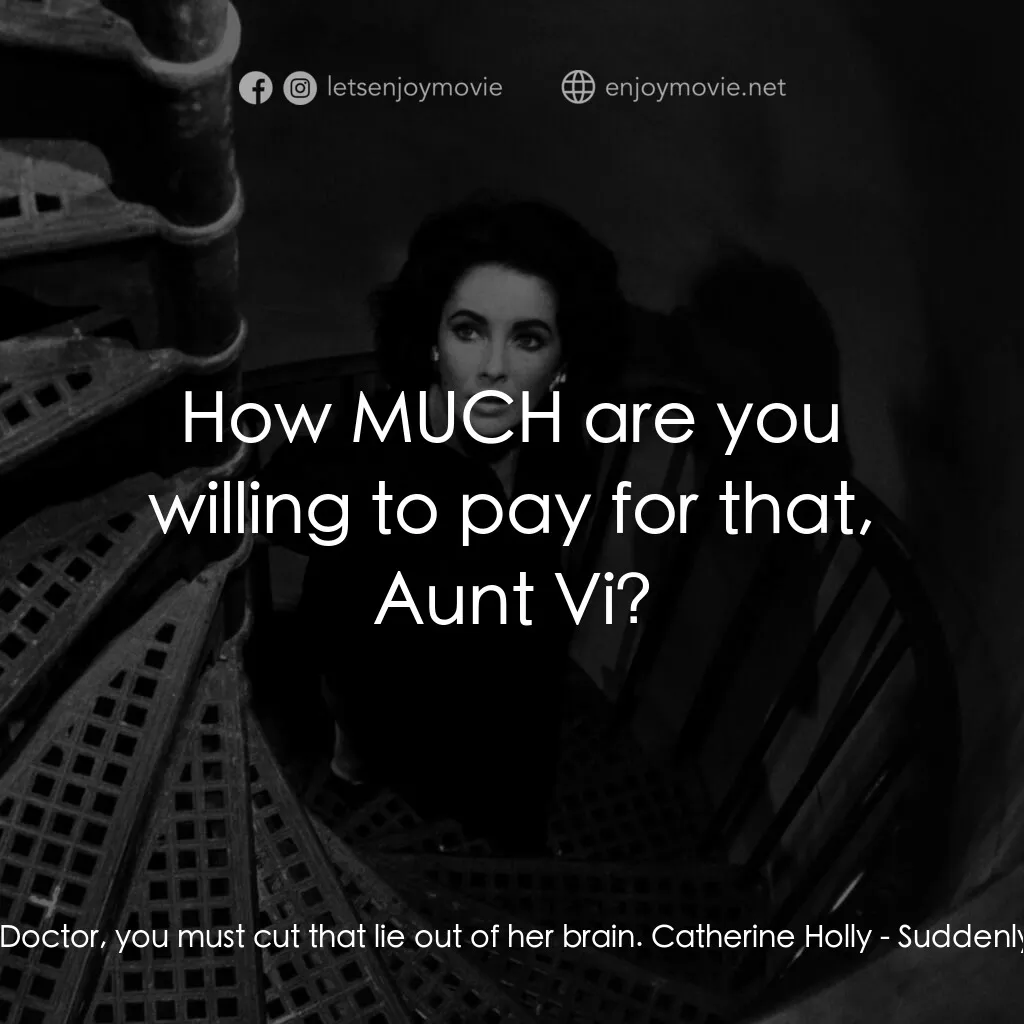 夏日痴魂電影對白：Mrs. Venable:  Doctor, you must cut that lie out of her brain. Catherine Holly:  