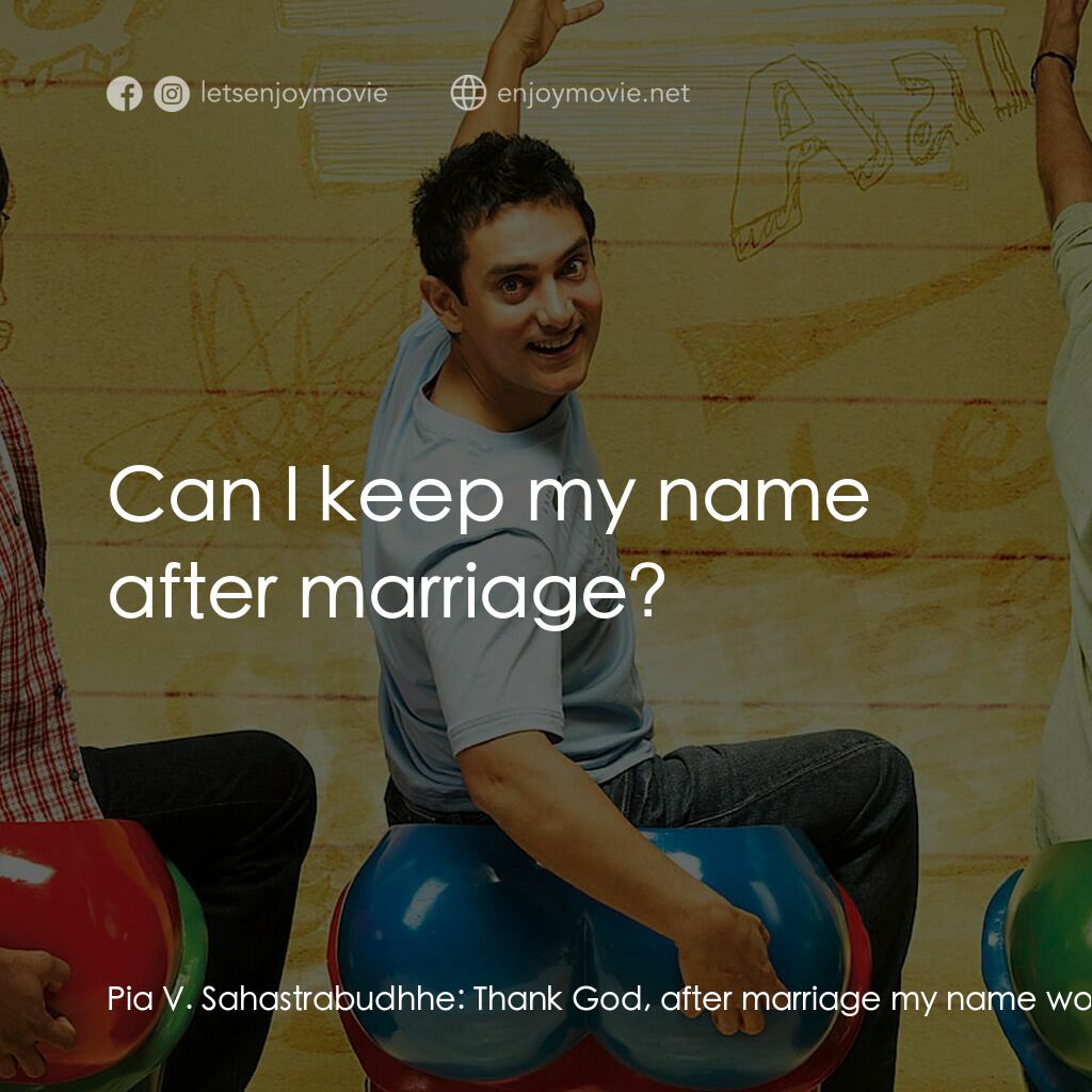 作死不離三兄弟電影對白：Pia V. Sahastrabudhhe:  Thank God, after marriage my name wont be Pia Chhanchhad!