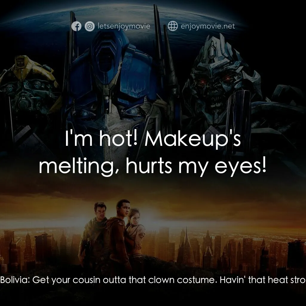 變形金剛電影對白：Bobby Bolivia:  Hey Manny! Manny:  What? Bobby Bolivia:  Get your cousin outta th