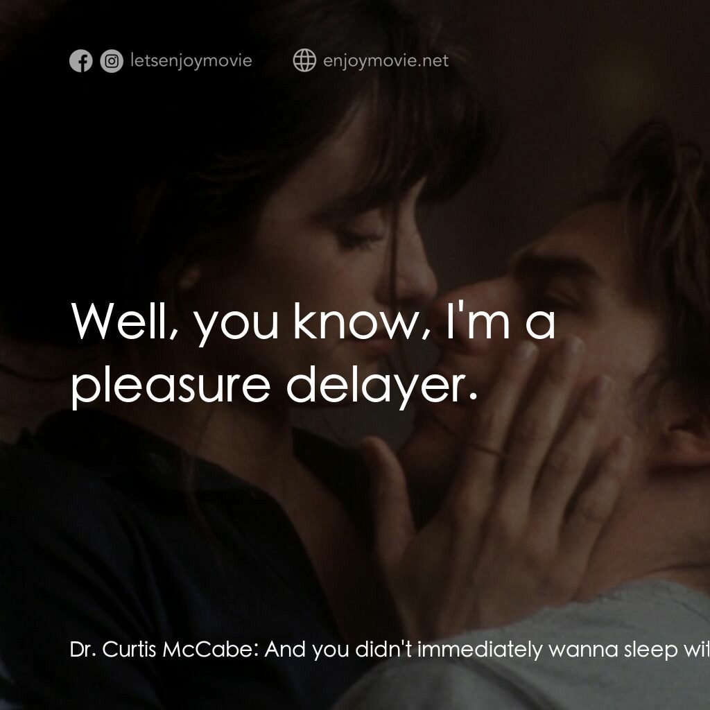 魂離情外天電影對白：Dr. Curtis McCabe:  And you didn't immediately wanna sleep with her? David:  Well