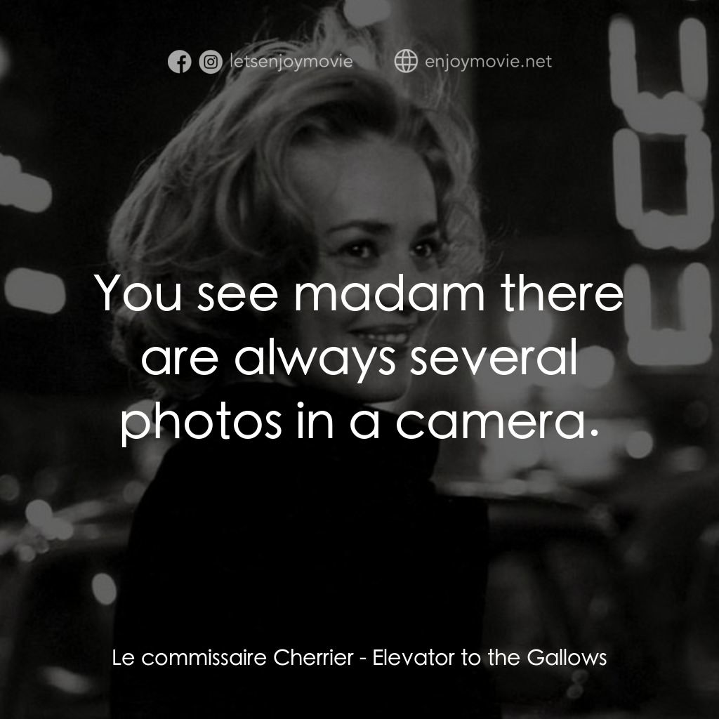 從電梯到死刑台經典對白：Le commissaire Cherrier: You see madam there are always several photos in a camera.