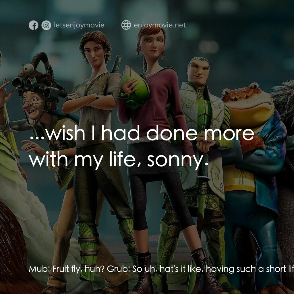 綠國奇兵電影對白：Mub:  Fruit fly, huh? Grub:  So uh, hat's it like, having such a short life cycle