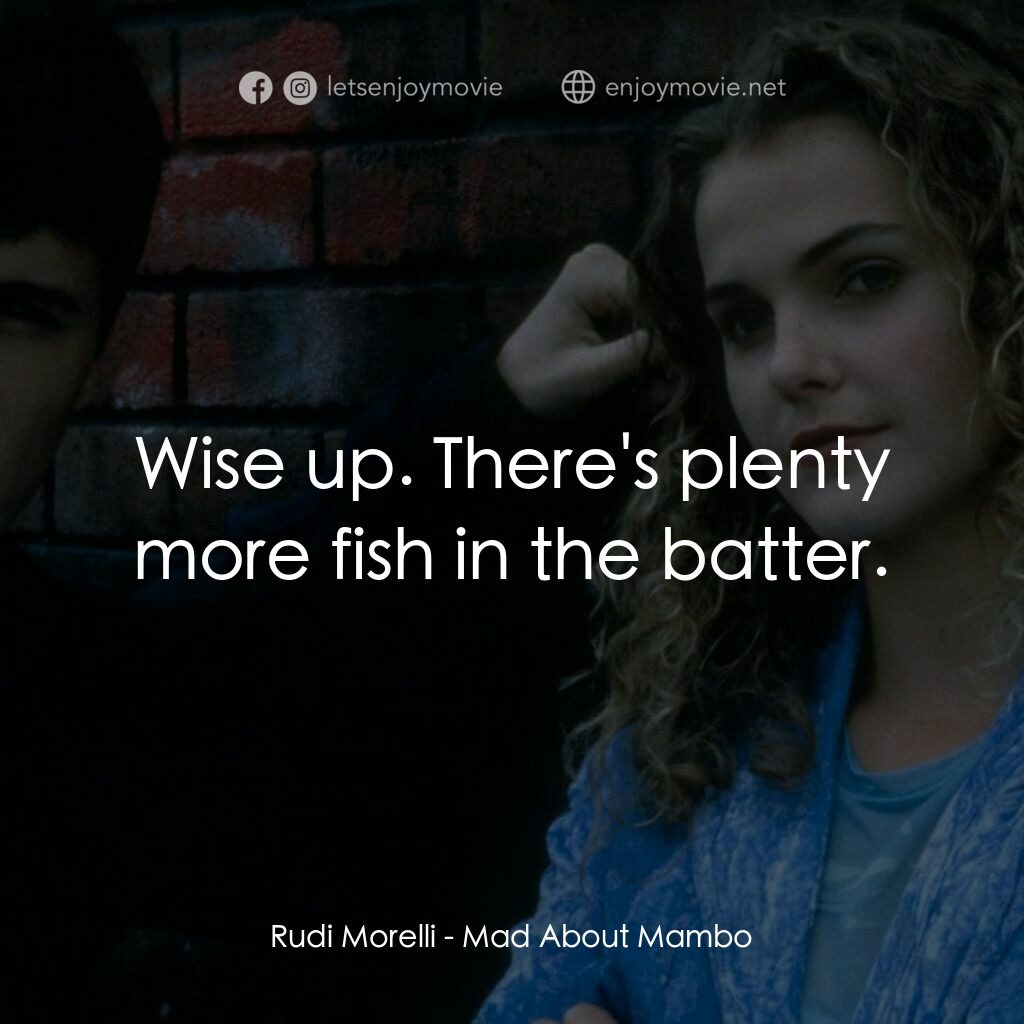 曼波舞王電影對白：Rudi Morelli:  Wise up. There's plenty more fish in the batter.