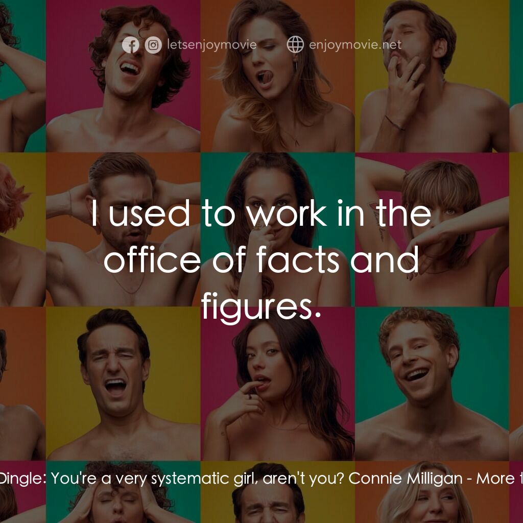 More the Merrier電影對白：Benjamin Dingle:  You're a very systematic girl, aren't you? Connie Milligan:  I 