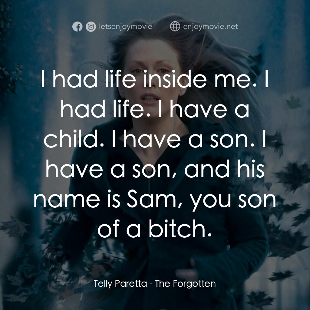 靈異拼圖電影對白：Telly Paretta:  I had life inside me. I had life. I have a child. I have a son. I