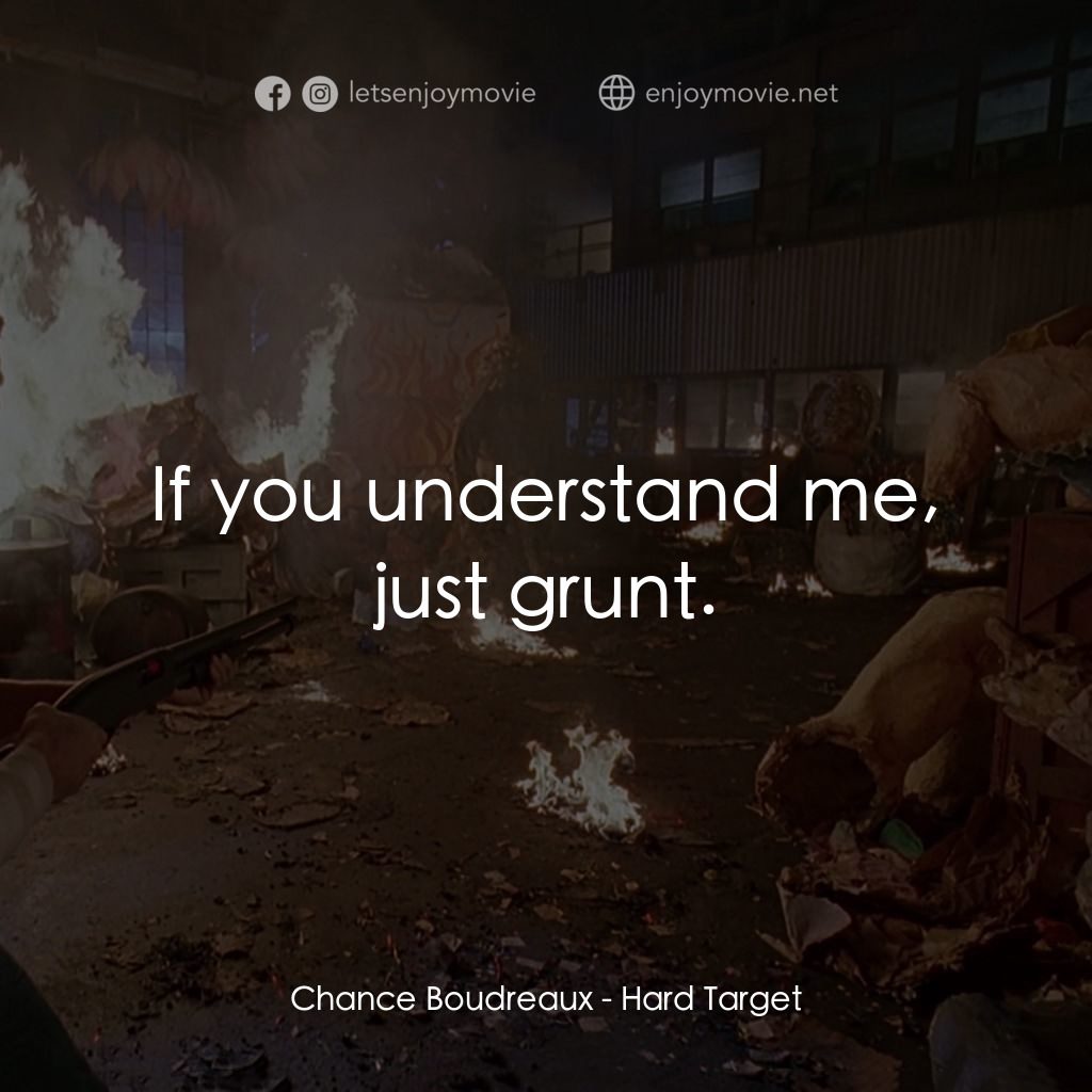 終極標靶電影對白：Chance Boudreaux: If you understand me, just grunt.