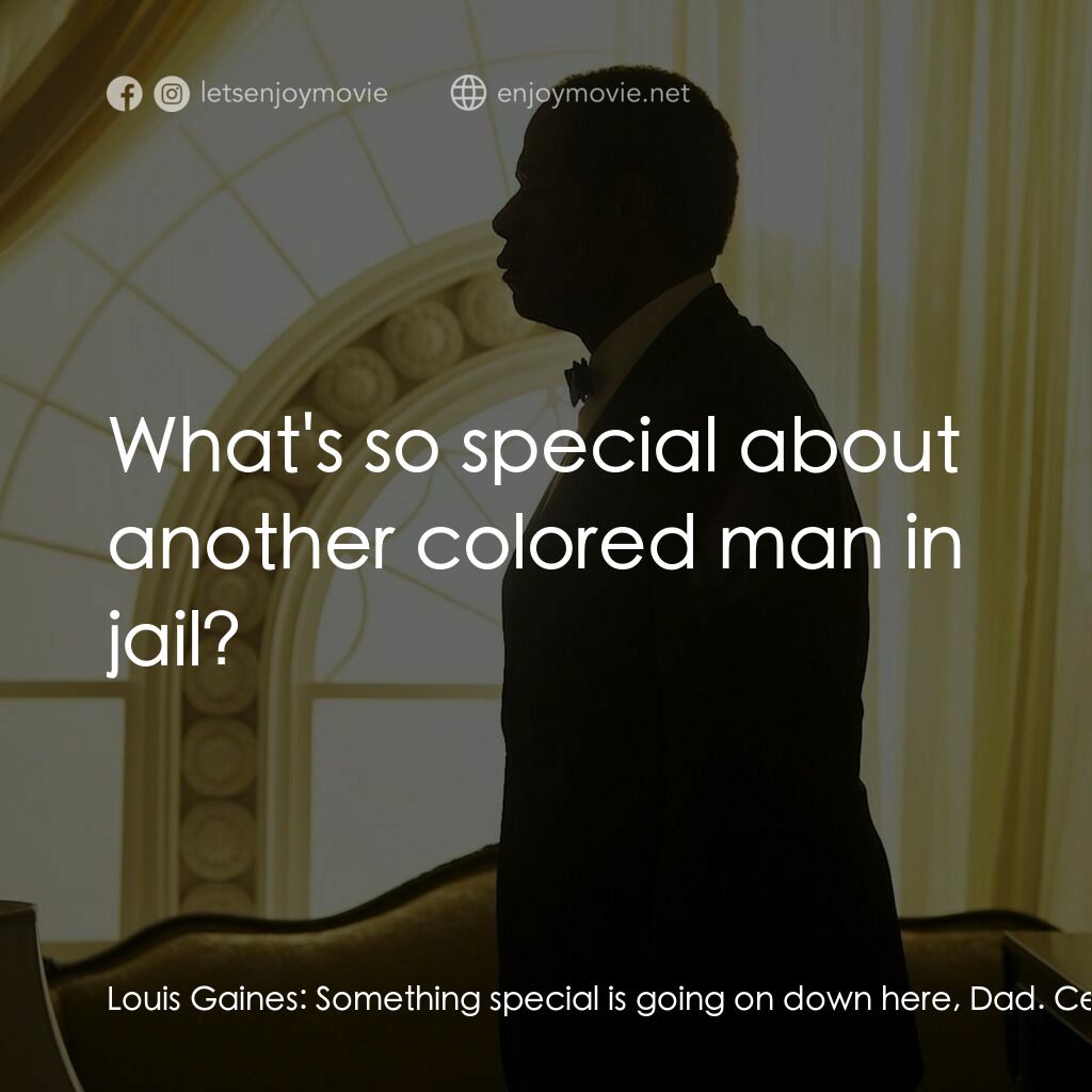 白宮管家電影對白：Louis Gaines:  Something special is going on down here, Dad. Cecil Gaines:  What'