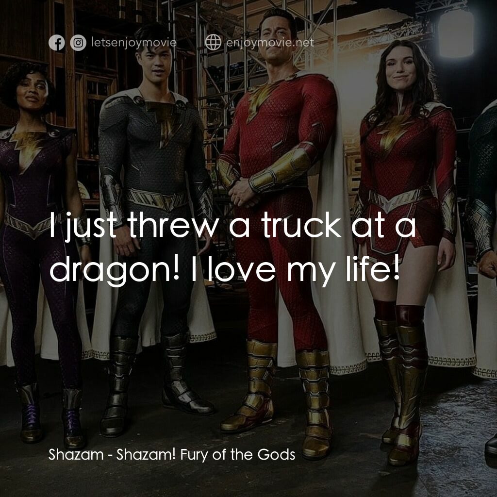 沙贊! 眾神之怒電影對白：Shazam:  I just threw a truck at a dragon! I love my life!