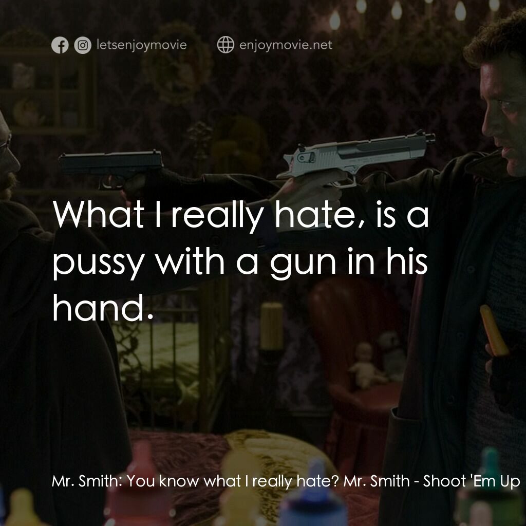 史密斯先生電影對白：Mr. Smith:  You know what I really hate? Mr. Smith:  What I really hate, is a pus