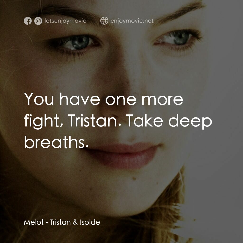 崔斯坦與伊索德電影對白：Melot:  You have one more fight, Tristan. Take deep breaths.
