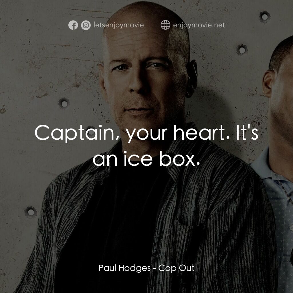警界雙殺電影對白：Paul Hodges:  Captain, your heart. It's an ice box.