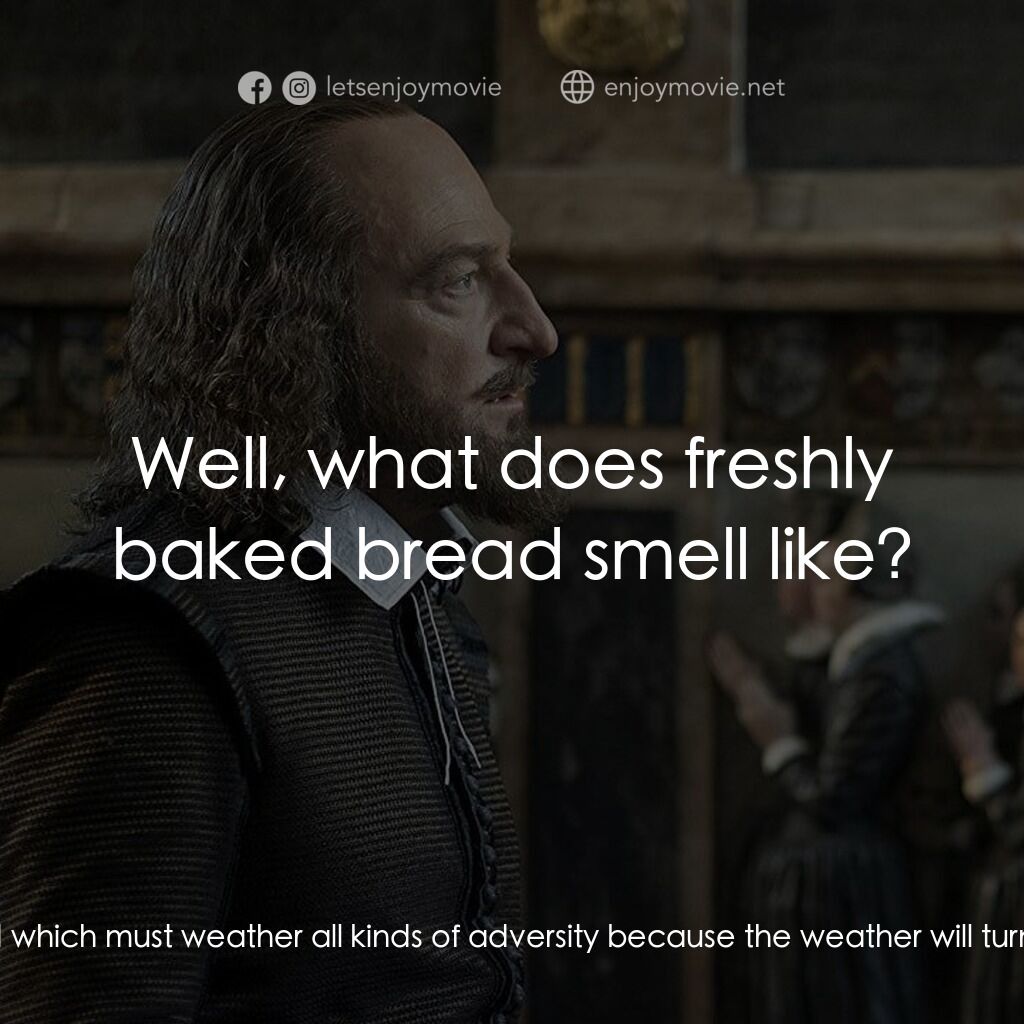 莎士比亞之光電影對白：Maria, Shakespeare's Maid:  A garden ain't a play. William Shakespeare:  Yes, but